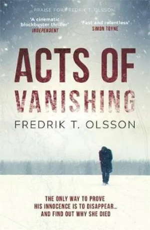 Fredrik T. Olsson: Acts of Vanishing: The gripping new Scandinavian thriller with a huge twist [2017] paperback