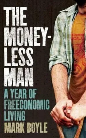 Mark Boyle: The Moneyless Man [2011] paperback