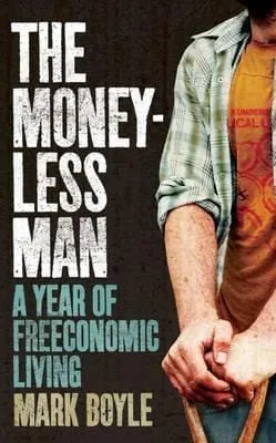 Mark Boyle: The Moneyless Man [2011] paperback